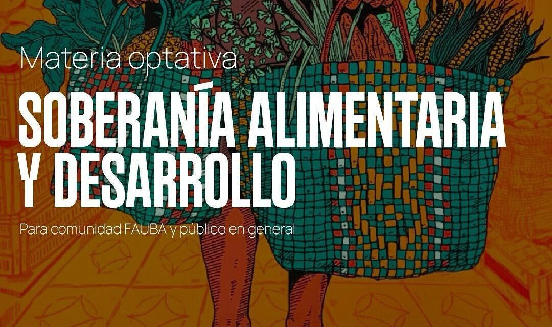Invitación a Cursar la Materia Optativa «Soberanía Alimentaria y Desarrollo» en FAUBA